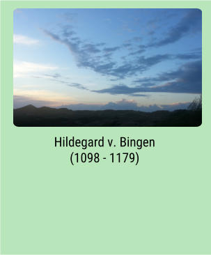Hildegard v. Bingen (1098 - 1179)