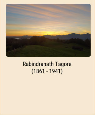 Rabindranath Tagore (1861 - 1941)